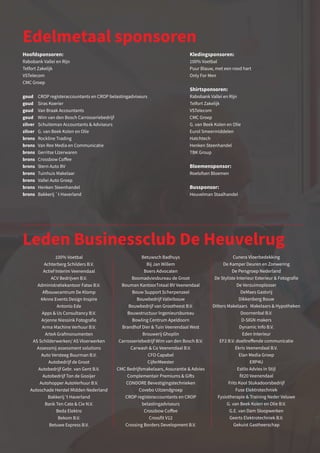 100% Voetbal
Achterberg Schilders B.V.
Actief Interim Veenendaal
ACV Bedrijven B.V.
Administratiekantoor Fatax B.V.
Afbouwcentrum De Klomp
#Anne Events Design Inspire
Antonio Ede
Apps  Us Consultancy B.V.
Arjenne Niessink Fotografie
Arma Machine Verhuur B.V.
ArteA Grafmonumenten
AS Schilderwerken/ AS Vloerwerken
Assessmij assessment solutions
Auto Versteeg Buurman B.V.
Autobedrijf de Groot
Autobedrijf Gebr. van Gent B.V.
Autobedrijf Ton de Gooijer
Autohopper AutoVerhuur B.V.
Autoschade Herstel Midden Nederland
Bakkerij ’t Haverland
Bank Ten Cate  Cie N.V.
Beda Elektro
Bekom B.V.
Betuwe Express B.V.
Betuwsch Badhuys
Bij Jan Willem
Boers Advocaten
Boomadviesbureau de Groot
Bouman KantoorTotaal BV Veenendaal
Bouw Support Scherpenzeel
Bouwbedrijf Valleibouw
Bouwbedrijf van Grootheest B.V.
Bouwstructuur Ingenieursbureau
Bowling Centrum Apeldoorn
Brandhof Dier  Tuin Veenendaal West
Brouwerij Ghoplin
Carrosseriebedrijf Wim van den Bosch B.V.
Carwash  Co Veenendaal B.V.
CFO Capabel
CijferMeester
CMC Bedrijfsmakelaars, Assurantie  Advies
Complementair Premiums  Gifts
CONDORE Bevestigingstechnieken
Covebo Uitzendgroep
CROP registeraccountants en CROP
belastingadviseurs
Crossbow Coffee
Crossfit V12
Crossing Borders Development B.V.
Cunera Vloerbedekking
De Kamper Deuren en Zonwering
De Persgroep Nederland
De Styliste Interieur Exterieur  Fotografie
De Verzuimoplosser
DeMaes Gastvrij
Dikkenberg Bouw
Ditters Makelaars Makelaars  Hypotheken
Doornenbal B.V.
D-SIGN makers
Dynamic Info B.V.
Eden Interieur
EF2 B.V. doeltreffende communicatie
Ekris Veenendaal B.V.
Elan Media Groep
ERP4U
Estilo Advies in Stijl
fit20 Veenendaal
Frits Kool Stukadoorsbedrijf
Fuse Elektrotechniek
Fysiotherapie  Training Neder Veluwe
G. van Beek Kolen en Olie B.V.
G.E. van Dam Sloopwerken
Geerts Elektrotechniek B.V.
Gekuist Gastheerschap
Leden Businessclub De Heuvelrug
Edelmetaal sponsoren
Hoofdsponsoren:
Rabobank Vallei en Rijn
Telfort Zakelijk
VSTelecom
CMC Groep
Kledingsponsoren:
100% Voetbal
Puur Blauw, met een rood hart
Only For Men
Shirtsponsoren:
Rabobank Vallei en Rijn
Telfort Zakelijk
VSTelecom
CMC Groep
G. van Beek Kolen en Olie
Eurol Smeermiddelen
Hatchtech
Henken Steenhandel
TBK Group
Bloemensponsor:	
Roelofsen Bloemen
Bussponsor:
Heuvelman Staalhandel
goud	 CROP registeraccountants en CROP belastingadviseurs
goud	 Siras Koerier
goud	 Van Braak Accountants	
goud	 Wim van den Bosch Carrosseriebedrijf	
zilver	 Schuiteman Accountants  Adviseurs
zilver	 G. van Beek Kolen en Olie
brons	 Rockline Trading
brons	 Van Ree Media en Communicatie
brons	 Gerritse IJzerwaren
brons	 Crossbow Coffee
brons	 Stern Auto BV
brons	 Tuinhuis Makelaar
brons	 Vallei Auto Groep
brons	 Henken Steenhandel
brons	 Bakkerij `t Haverland
 