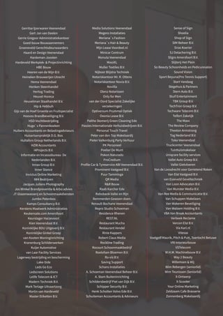 Gerritse Ijzerwaren Veenendaal
Gert Jan van Deelen
Gerrie Gregoor Administratiekantoor
Goed-bouw Bouwaannemers
Groeneveld Gerechtsdeurwaarders
Haard en Design Veenendaal
Hardeman-Joosten
Hardeveld Werkplek-  Projectinrichting
HBE Bouw
Heeren van de Wijn B.V.
Heineken Brouwerijen Utrecht
Hema Veenendaal
Henken Steenhandel
Hertog Trading
Heuvel Horeca
Heuvelman Staalhandel B.V.
Hip  Hebbuh
Gijs van de Hoef Groente en Fruitspecialist
Hoovos Brandbeveiliging B.V.
HSD Vochtbestrijding
Hugo`s Pannenkoeken
Huibers Accountants en Belastingadviseurs
Huisartsenpraktijk D.G. Bos
Hultafors Group Netherlands B.V.
HZW Accountants
i4Projects B.V.
Informatie en Incassobureau De
Nederlanden B.V.
Innax Group B.V.
Inner Stance
Invictus Online Marketing
IW4 Bedrijven
Jacques Jullens Photography
Jos Winkel Brandpreventie  Arbo advies
JT Glazenwasserij en Schoonmaakdiensten
Jumbo Petenbos
Kamps Consultancy B.V.
Kerstens Maatwerk Administraties
Keukensale.com Amersfoort
Keurslager Harzevoort
Kien Veenendaal B.V.
Koninklijke BDU Uitgeverij B.V.
Koninklijke Ginkel Groep
van Kooten Woninginrichting
Kranenburg Schilderwerken
Kuijer Automotive
van Laar Facility Services
Lagerwey bestrijding en bescherming
Lake-Side
Leds Go Eco
Ledscreen Solutions
Lelife Telecom  ICT
Madern Techniek B.V.
Mark Terlage Uitvaartzorg
Martin van Hardeveld
Master Etiketten B.V.
Media Solutions Veenendaal
Megens Installaties
Meriana`s Fashion
Meriana`s Hair  Beauty
Mijn Lease Voordeel.nl
Minicar Centrum
Monuta Veenendaal
MooiXL
Muller Textiles B.V.
Nijboer Blijstra Techniek
Notariskantoor Mr. R. Ottens
Notariskantoor Novia B.V.
Novilla
Olenz Notarissen
Only for Men
van der Oord Specialist Zakelijke
verzekeringen
Optiversum Prummel Optiek
Oxonia Lease B.V.
Palthe Stomerij Green Cleaning Ede
Passies Internationale Verhuisbedrijven B.V.
Personal Touch Travel
Peter van den Top Makelaardij
Pieter Valkenburg Party Verhuur
PK Personeel
Poelier De Munt
Pokon Naturado
ProCredium
Profile Car  Tyreservice ABI Veenendaal B.V.
Prominent Vastgoed B.V.
Puur Tamminga
QR Media
RR Bouw
Raab Karcher Ede
Rabobank Vallei en Rijn
Remmerden Gewoon doen.
Renault Bochane Veenendaal
Repro Studio Schoeman
Residence Rhenen
REST.NL
Restaurant Mucha
Restaurant Vendel
Rinie Kappers
Robert Claus Media
Rockline Trading
Rocourt Schoonmaakbedrijf
Roelofsen Bloemen B.V.
Ru-vis B.V.
Saving Support
Schans Installaties
A. Schoeman Veenendaal Beheer B.V.
A. Stam Buiteninrichting
Schildersbedrijf Piet van Dijk B.V.
Schipper Security B.V.
Henk Scholten Volvo Ede B.V.
Schuiteman Accountants  Adviseurs
Sense of Sign
Shoelia
Shop of Sign
SIM Beheer B.V.
Siras Koerier
SJ Detachering B.V.
Sligro Amersfoort B.V.
Slijterij Het Plein
So Beauty Schoonheids en Pedicuresalon
Sound Vision
Sport Beyuna(Pro Tennis Support)
Start Vandaag
Stegehuis  Partners
Stern Auto B.V.
Stuif Entertainment
TBK Group B.V.
TechTron Groep B.V.
Techware Telecom B.V.
Telfort Zakelijk
The Maxx
The Review Company
Thexton Armstrong
Tog Nederland B.V.
Toko Veenendaal
Truckcenter Veenendaal
Tuinhuismakelaar
Uniqcare facility services
Vallei Auto Groep B.V.
Vallei Gietvloeren
Van de Loosdrecht voor Genietend Roken
Van Elst Vastgoed B.V.
van Esseveld Geveltechniek
Van Loon Advocaten B.V.
Van Munster Media B.V.
Van Ree Media  Communicatie B.V.
Van Schuppen Makelaars
Van Wakeren Beveiliging
Van Walsem Holding B.V.
VBA Van Braak Accountants
Verbeek Reclame
Vercon Elst B.V.
Via Karl.nl
Vitesse
Voetgolf Maurik, Pitch  Putt, Toertocht Betuwe
VRI Interieurbouw
VSTelecom
W.H.M. Machinebouw B.V.
Way 2 Beauty
Willemsen  Wij
Wim Rebergen (seniorlid)
Wim Teunissen (Seniorlid)
X-Ontwerp
X-Scooter
Your Online Marketing
Zeldzaam Cafe Brasserie
Zonnenberg Makelaardij
 