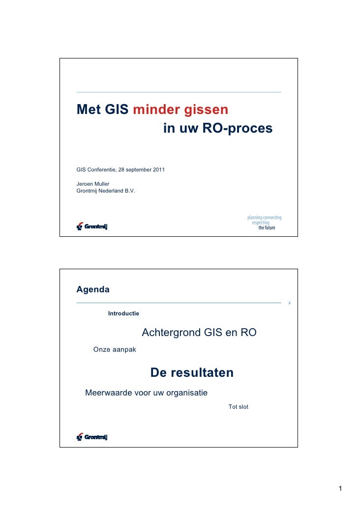 Met GIS minder gissen            in uw RO-procesGIS Conferentie, 28 september 2011Jeroen MullerGrontmij Nederland B.V.Agen...