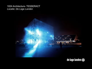1024 Architecture- TESSERACT
Locatie: De Lage Landen

 