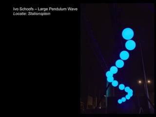 Ivo Schoofs – Large Pendulum Wave
Locatie: Stationsplein

 