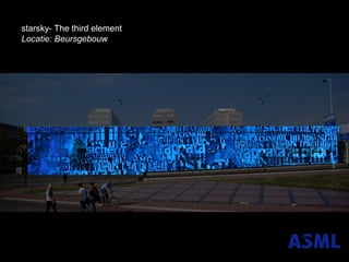 starsky- The third element
Locatie: Beursgebouw

 