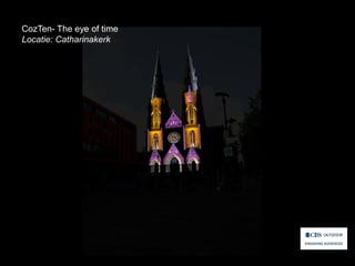 CozTen- The eye of time
Locatie: Catharinakerk

 