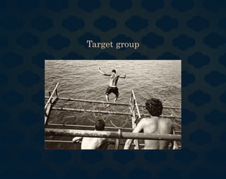 Target group
 
