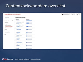 {
Contentzoekwoorden: overzicht
SEO & Internet Marketing | Joomla! Websites
 