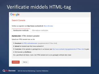 {
Verificatie middels HTML-tag
SEO & Internet Marketing | Joomla! Websites
 
