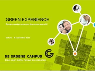 GREEN EXPERIENCE 6 september 2011 Samen werken aan een duurzame wereld! 