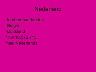 Nederland -land en buurlanden -België -Duitsland *inw.16.372.715. *taal:Nederlands 