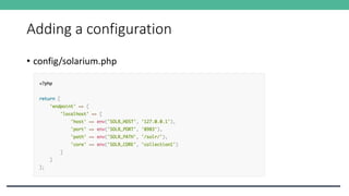 Adding a configuration
• config/solarium.php
 