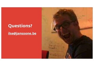 Questions?
ilse@jansoone.be

 