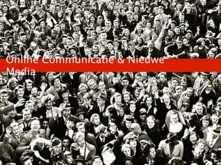 Online Communicatie & Nieuwe
Media
 