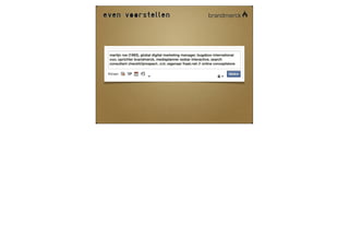 even voorstellen




 martijn ros (1982), global digital marketing manager, bugaboo international
 was; oprichter brandmerck, mediaplanner isobar interactive, search
 consultant checkit/iprospect. ook; eigenaar fraaii.net // online conceptstore
 