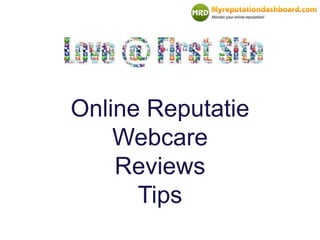 Online Reputatie 
Webcare 
Reviews 
Tips 
 