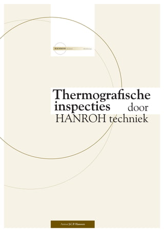 Thermograﬁsche
inspecties door
HANROH techniek




 Auteur J.C.P Hanssen
             .
 