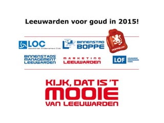 Leeuwarden voor goud in 2015!
 