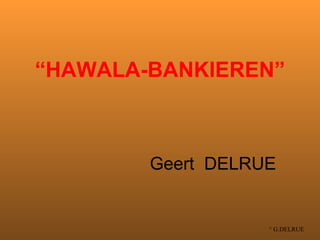 “ HAWALA-BANKIEREN” Geert  DELRUE 