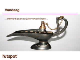 Vandaag

…antwoord geven op jullie verwachtingen…
 