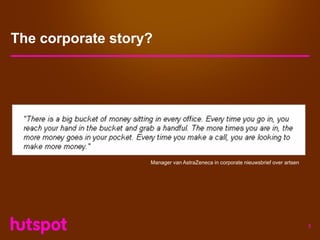 The corporate story?




                   Manager van AstraZeneca in corporate nieuwsbrief over artsen




                                                                                  3
 