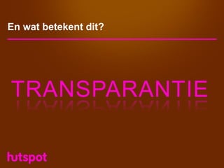 En wat betekent dit?




TRANSPARANTIE
 
