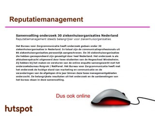 Reputatiemanagement




            Dus ook online
 