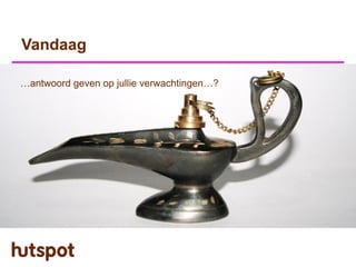 Vandaag

…antwoord geven op jullie verwachtingen…?
 