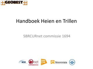 Handboek Heien en Trillen
SBRCURnet commissie 1694
 