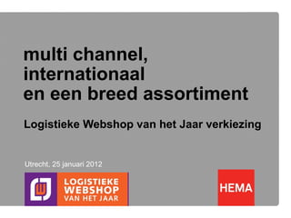 multi channel, internationaal  en een breed assortiment Logistieke Webshop van het Jaar verkiezing Utrecht, 25 januari 2012 