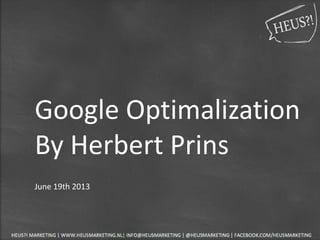 Google Optimalization
By Herbert Prins
June 19th 2013
 