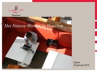 Datum
16 januari 2013
‘’Het Nieuwe Werken’in Haarlem
 