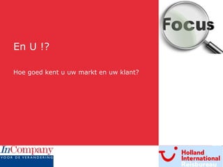 En U !? Hoe goed kent u uw markt en uw klant? 