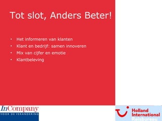 Tot slot, Anders Beter! Het informeren van klanten Klant en bedrijf: samen innoveren Mix van cijfer en emotie Klantbeleving 