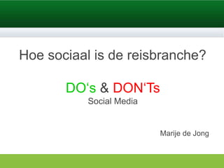 www.sales-works.nl
                                   www.sales-works.nl



Hoe sociaal is de reisbranche?

       DO‘s & DON‘Ts
           Social Media


                          Marije de Jong
 