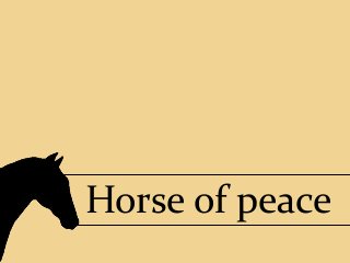 Horse of peace

 