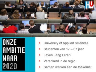  University of Applied Sciences
 Studenten van 17 – 67 jaar
 Leven Lang Leren
 Verankerd in de regio
 Samen werken aan de toekomst
 