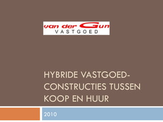 HYBRIDE VASTGOED-CONSTRUCTIES TUSSEN KOOP EN HUUR 2010 