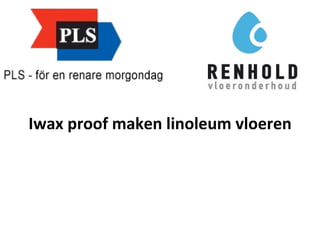 Iwax proof maken linoleum vloeren 