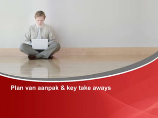 Plan van aanpak & key take aways
 