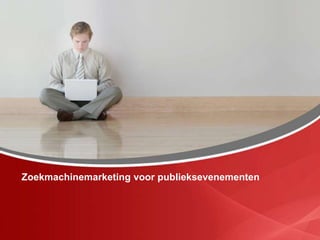 Zoekmachinemarketing voor publieksevenementen
 