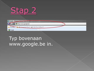 Stap 2Typbovenaanwww.google.be in. 