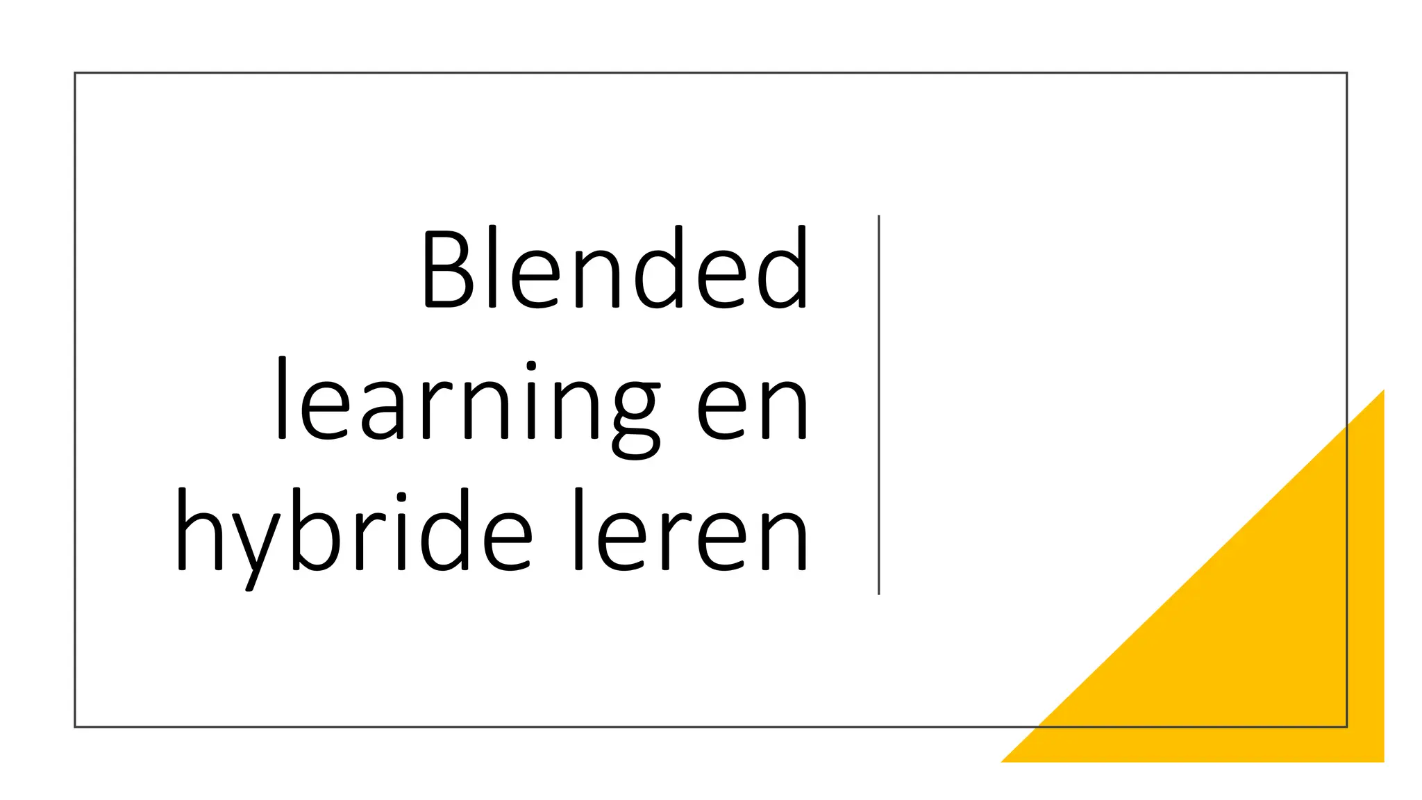 Blended
learning en
hybride leren
 
