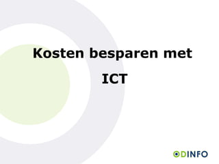 Kosten besparen met
        ICT
 