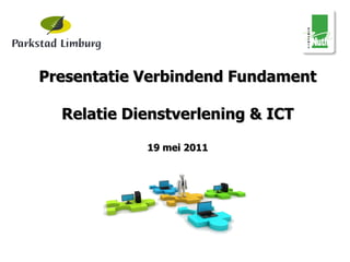 Presentatie Verbindend Fundament Relatie Dienstverlening & ICT 19 mei 2011 