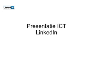 Presentatie ICT LinkedIn 