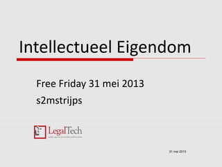Intellectueel Eigendom
Free Friday 31 mei 2013
s2mstrijps
31 mei 2013
 