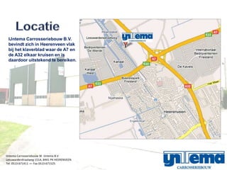 IJntema Carrosseriebouw B.V.
 bevindt zich in Heerenveen vlak
 bij het klaverblad waar de A7 en
 de A32 elkaar kruisen en is
 daardoor uitstekend te bereiken.




IJntema Carrosseriebouw W. IJntema B.V.
Leeuwarderstraatweg 151A, 8441 PK HEERENVEEN
Tel. 0513-671411 -=- Fax 0513-671525
 