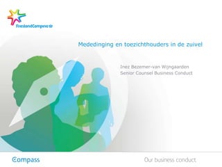 Inez Bezemer-van Wijngaarden
Senior Counsel Business Conduct
Mededinging en toezichthouders in de zuivel
 