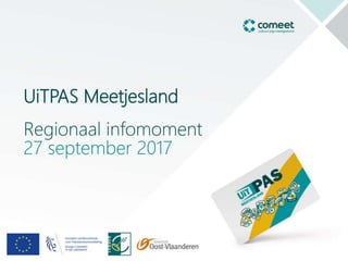 UiTPAS Meetjesland
Regionaal infomoment
27 september 2017
 