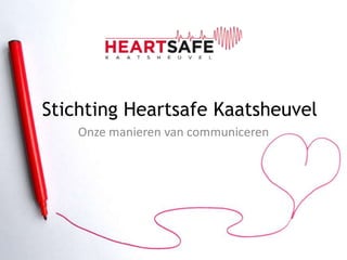Stichting Heartsafe Kaatsheuvel
Onze manieren van communiceren
 