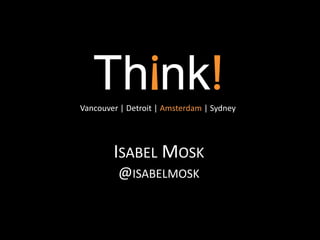 Vancouver | Detroit | Amsterdam | Sydney




        ISABEL MOSK
         @ISABELMOSK
 