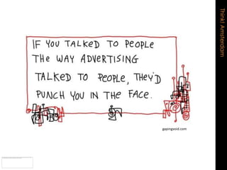 Think! Amsterdam
                   gapingvoid.com
 